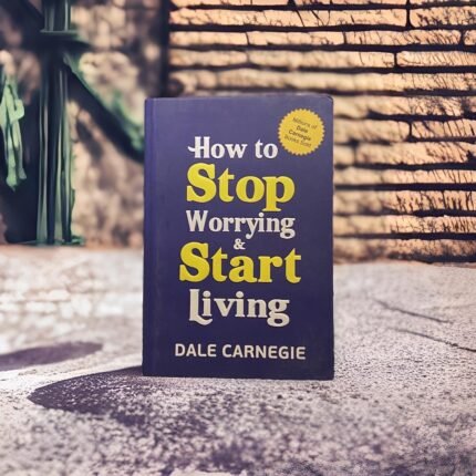 How to Stop Worrying and Start Living - Dale Carnegie